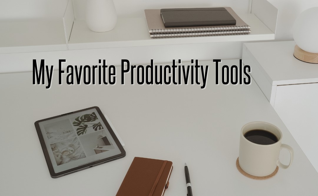 My Favorite Productivity Tools #Favorite Productivity Tools #FavoriteProductivityTools #Productivity Tools #ProductivityTools